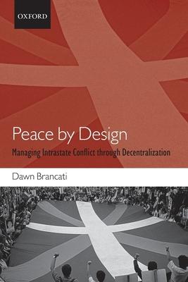 Peace by Design: Managing Intrastate Conflict Through Decentralization