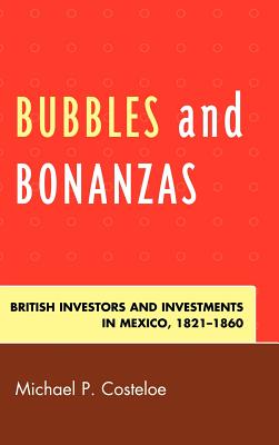 Bubbles and Bonanzas: British Investors and Investments in Mexico, 1824-1860