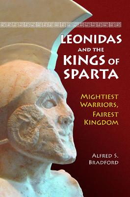 Leonidas and the Kings of Sparta: Mightiest Warriors, Fairest Kingdom