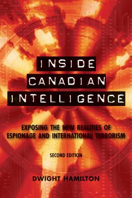 Inside Canadian Intelligence: Exposing the New Realities of Espionage and International Terrorism