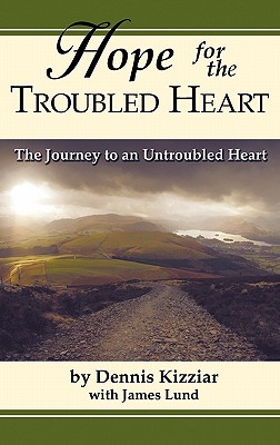 Hope for the Troubled Heart: The Journey to an Untroubled Heart