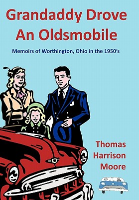 Grandaddy Drove an Oldsmobile: Memoirs of Worthington, Ohio in the 1950’s