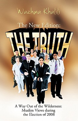 The New Edition the Truth: A Way Out of the Wilderness: Muslim Views During the Election of 2008