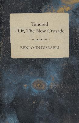 Tancred - Or, the New Crusade - Vol. II