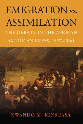 Emigration vs. Assimilation: The Debate in the African American Press, 1827-1861