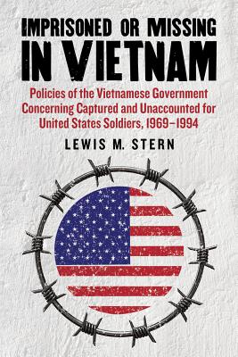 Imprisoned or Missing in Vietnam: Policies of the Vietnamese Government Concerning Captured and Unaccounted for United States So