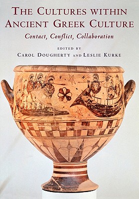 The Cultures Within Ancient Greek Culture: Contact, Conflict, Collaboration