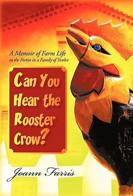 Can You Hear the Rooster Crow?: A Memoir of Farm Life in the Forties in a Family of Twelve