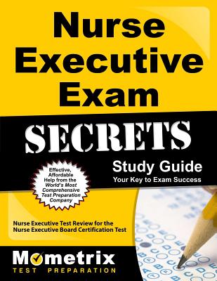 Nurse Executive Exam Secrets Study Guide: Nurse Executive Test Review for the Nurse Executive Board Certification Test