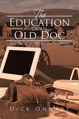 The Education of an Old Doc: The Story of My Practice in a Wilderness