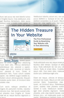 The Hidden Treasure in Your Website: The First Professional Guide to Monetizing Your Website With In-text Advertising