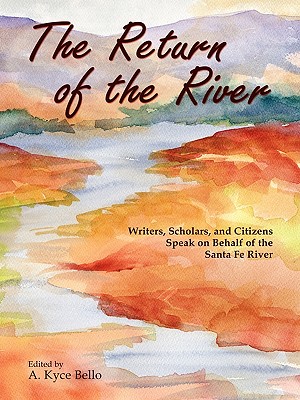 The Return of the River: Writers, Scholars, and Citizens Speak on Behalf of the Santa Fe River