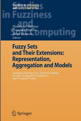 Fuzzy Sets and Their Extensions- Representation, Aggregation and Models: Intelligent Systems from Decision Making to Data Mining