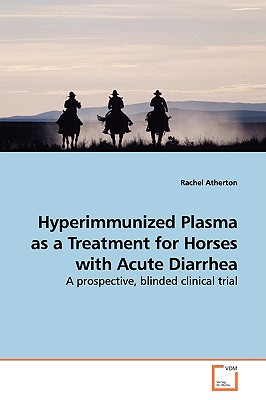 Hyperimmunized Plasma As a Treatment for Horses With Acute Diarrhea