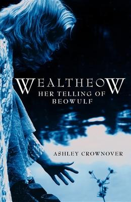 Wealtheow: Her Telling of Beowulf