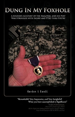 Dung in My Foxhole: A Soldier’s Account of the Iraq War, and His Post War Struggles With Injury and Ptsd Thru Poetry