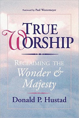 True Worship: Reclaiming the Wonder & Majesty