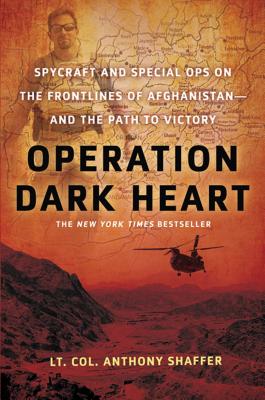 Operation Dark Heart: Spycraft and Special Ops on the Frontlines of Afghanistan and the Path to Victory