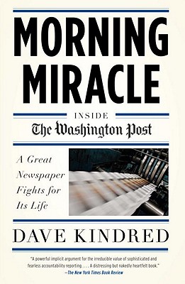 Morning Miracle: Inside the Washington Post: A Great Newspaper Fights for Its Life