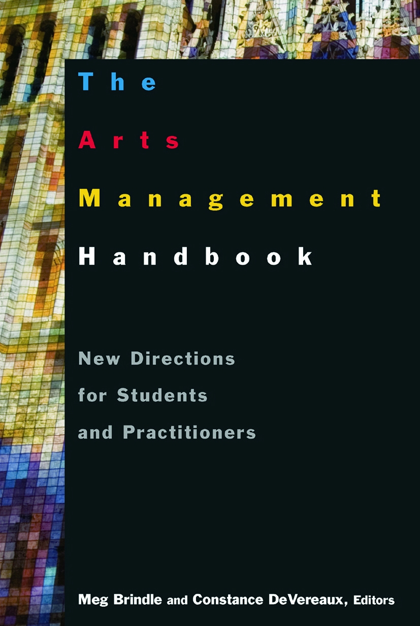 The Arts Management Handbook: New Directions for Students and Practitioners: New Directions for Students and Practitioners