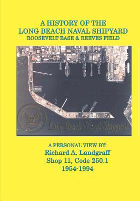 A History of the Long Beach Naval Shipyard, Roosevelt Base & Reeves Field N.a.s.