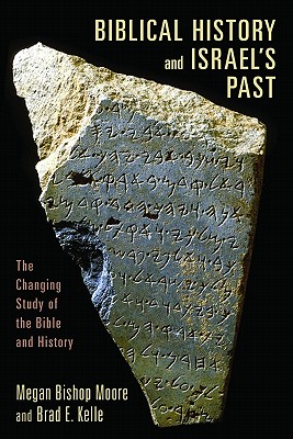 Biblical History and Israel’s Past: The Changing Study of the Bible and History