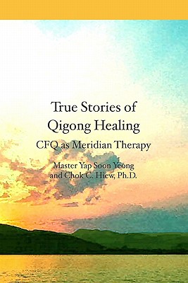 True Stories of Qigong Healing: Cfq As Meridian Therapy