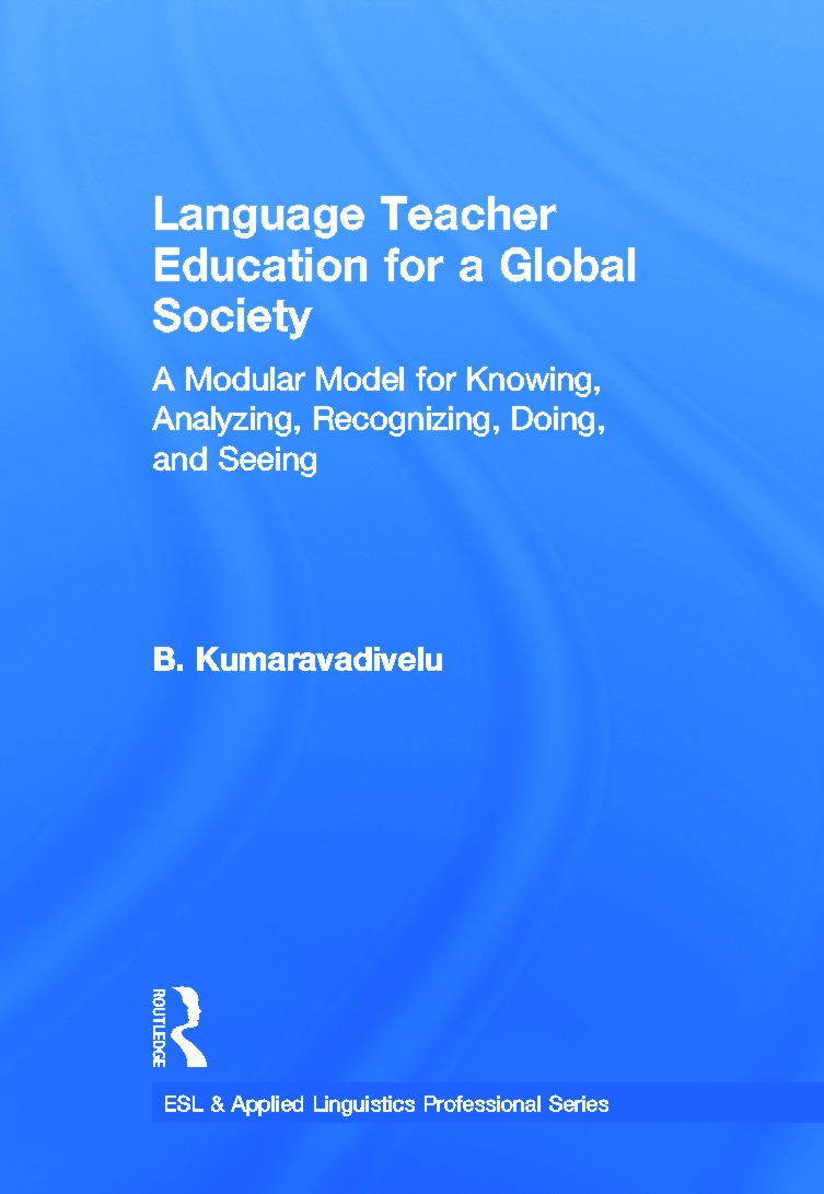 Language Teacher Education for a Global Society: A Modular Model for Knowing, Analyzing, Recognizing, Doing, and Seeing