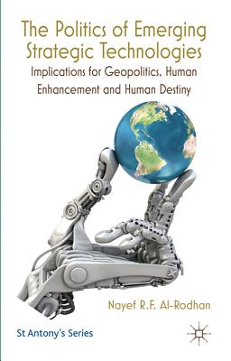 The Politics of Emerging Strategic Technologies: Implications for Geopolitics, Human Enhancement and Human Destiny