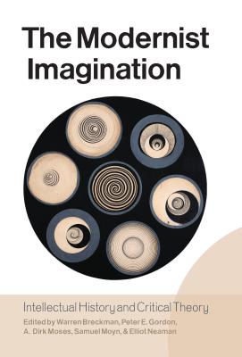 The Modernist Imagination: Intellectual History and Critical Theory: Essays in Honor of Martin Jay