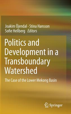 Politics and Development in a Transboundary Watershed: The Case of the Lower Mekong Basin