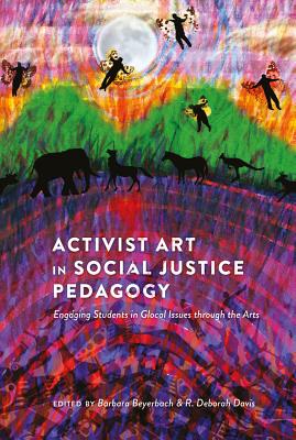 Activist Art in Social Justice Pedagogy: Engaging Students in Glocal Issues Through the Arts