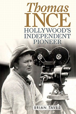 Thomas Ince: Hollywood’s Independent Pioneer