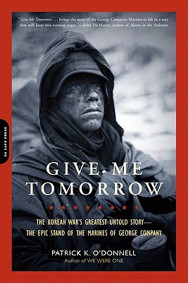 Give Me Tomorrow: The Korean War’s Greatest Untold Story--The Epic Stand of the Marines of George Company