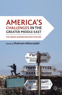 America’s Challenges in the Greater Middle East: The Obama Administration’s Policies