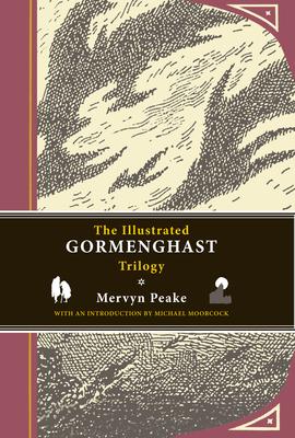 The Illustrated Gormenghast Trilogy: Titus Groan / Gormenghast / Titus Alone