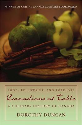 Canadians at Table: Food, Fellowship, and Folklore: A Culinary History of Canada