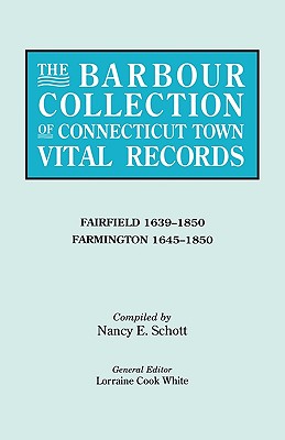 The Barbour Collection of Connecticut Town Vital Records. Volume 12: Fairfield 1639-1850, Farmington 1645-1850