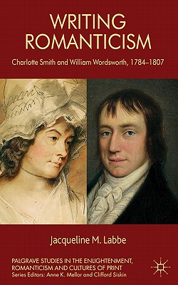 Writing Romanticism: Charlotte Smith and William Wordsworth, 1784-1807