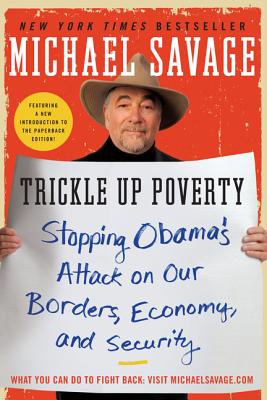 Trickle Up Poverty: Stopping Obama’s Attack on Our Borders, Economy, and Security