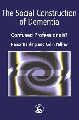 The Social Construction Of Dementia: Confused Professionals?