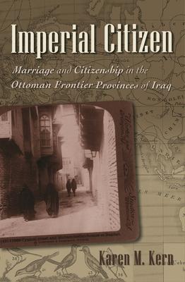 Imperial Citizen: Marriage and Citizenship in the Ottoman Frontier Provinces of Iraq