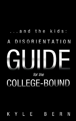 And the Kids: A Disorientation Guide for the College-bound