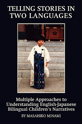 Telling Stories in Two Languages: Multiple Approaches to Understanding English-Japanese Bilingual Children’s Narratives