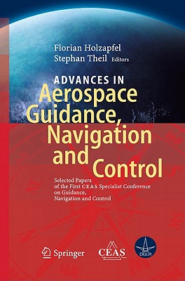 Advances in Aerospace Guidance, Navigation and Control: Selected Papers of the 1st Ceas Specialist Conference on Guidance, Navig