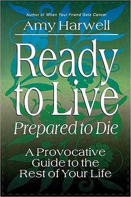 Ready to Live: Prepared to Die : A Provocative Guide to the Rest of Your Life