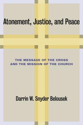 Atonement, Justice, and Peace: The Message of the Cross and the Mission of the Church