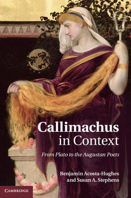 Callimachus in Context: From Plato to the Augustan Poets