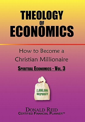 Theology of Economics: How to Become a Christian Millionaire: Spiritual Economics