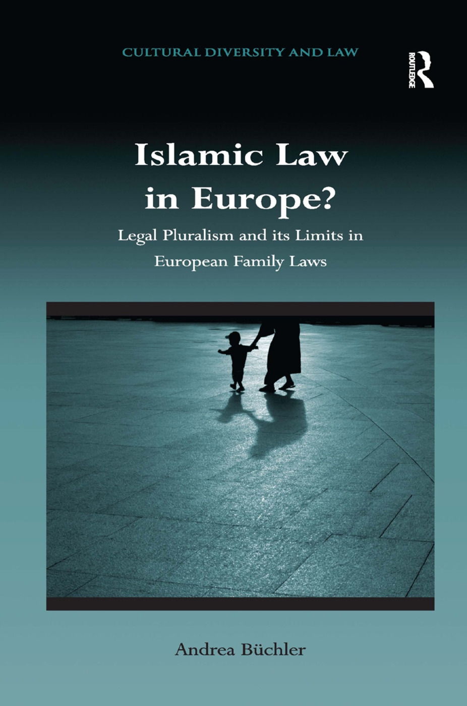 Islamic Law in Europe?: Legal Pluralism and Its Limits in European Family Laws